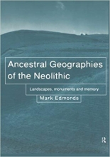 Ancestral Geographies of the Neolithic Landscapes Monuments and Memory