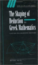 کتاب زبان  د شیپینگ آف دیداکشن این گریک مثمتیکس The Shaping of Deduction in Greek Mathematics A Study in Cognitive History Ide
