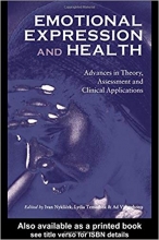 Emotional Expression and Health Advances in Theory Assessment and Clinical Applications 1st Edition