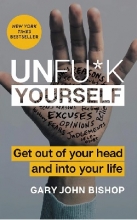 کتاب رمان انگلیسی خودت را به فنا نده  Unfuck Yourself - Get Out of Your Head and into Your Life اثر Gary John Bishop