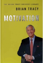Motivation - The Brian Tracy Success Library