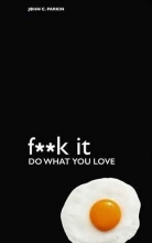 Fuck It Do What You Love