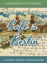 کتاب زبان Cafe in Berlin داستان کوتاه آلمانی ( 10 داستان کوتاه آلمانی سطح مبتدی )