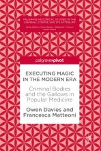 کتاب اکسکیوتینگ مجیک Executing Magic in the Modern Era : Criminal Bodies and the Gallows in Popular Medicine